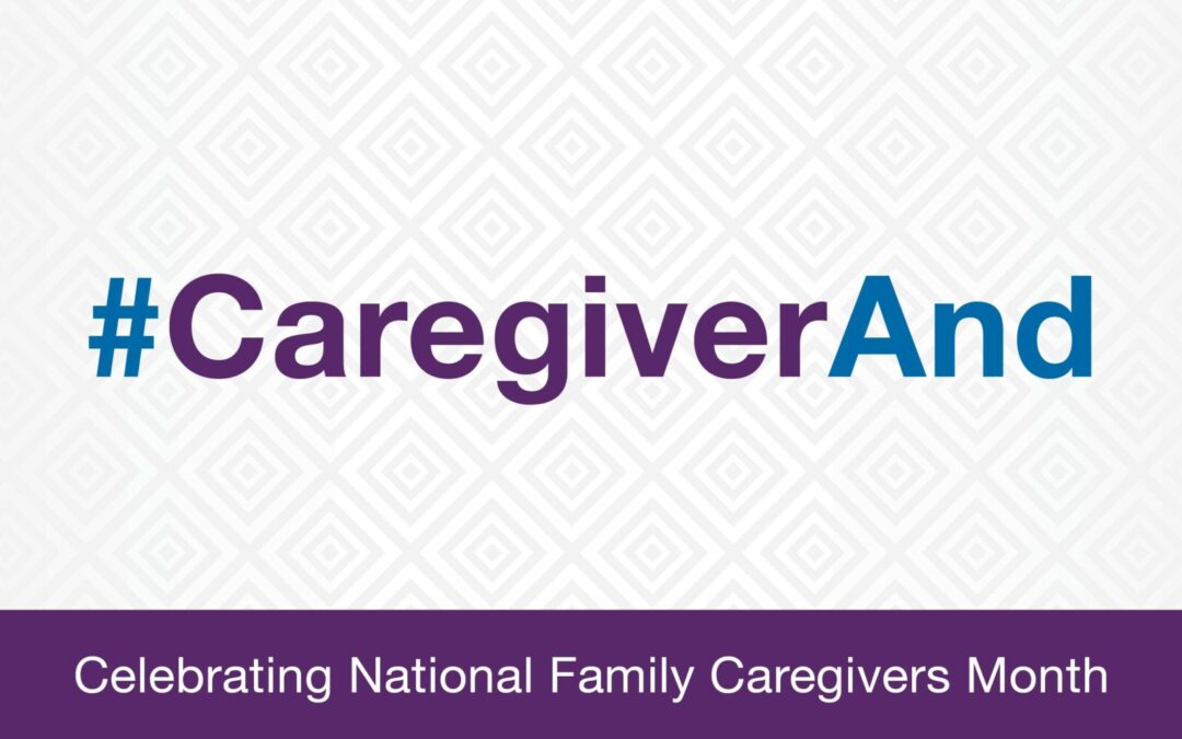 Celebrating National Family Caregivers Month