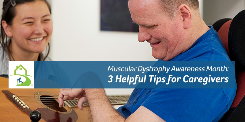 Muscular Dystrophy Awareness Month: 3 Helpful Tips for Caregivers
